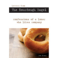 Letters from the Sourdough Bagel: Confessions of a Loner Who Likes Company