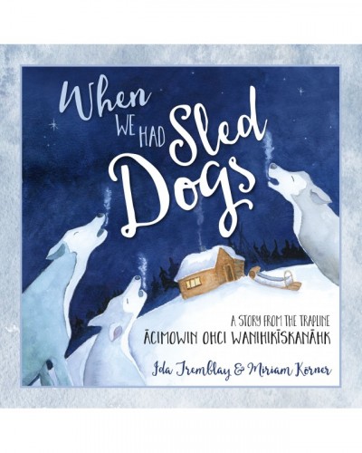 When We Had Sled Dogs: A...