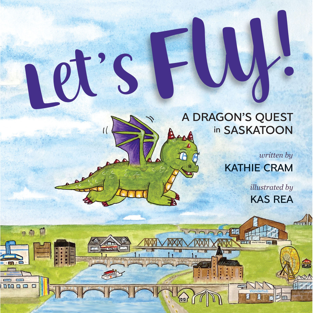 Let's Fly!: A Dragon's Quest in Saskatoon Let's Fly!: A Dragon's Quest in Saskatoon