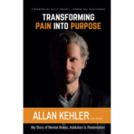 Transforming Pain into Purpose: My Story of Mental Illness, Addiction & Redemption