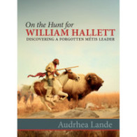 On the Hunt for William Hallett: Discovering a Forgotten Métis Leader