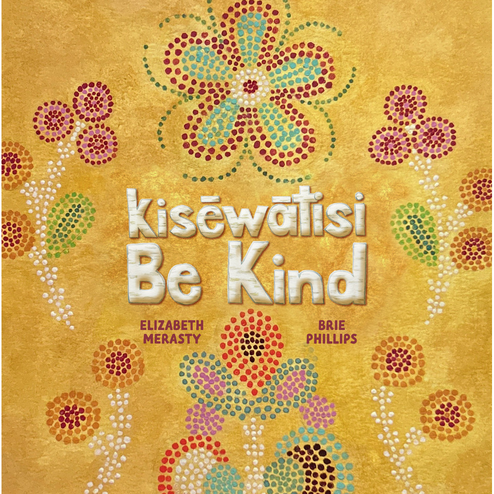 kisēwātsi—Be Kind kisēwātsi—Be Kind