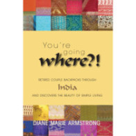 You're Going Where?!: Retired Couple Backpacks Through India and Discovers the Beauty of Simple Living