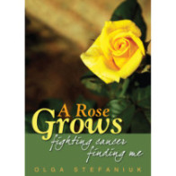 Rose Grows, A: Fighting Cancer, Finding Me