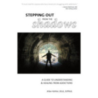 Stepping Out from the Shadows: A Guide to Understanding and Healing from Addictions
