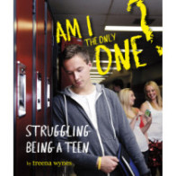 Am I the Only One?: Struggling Being a Teen