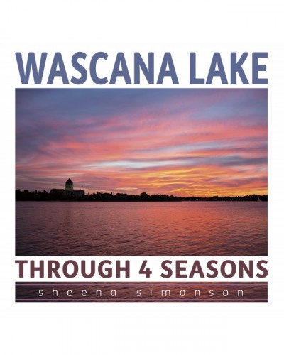 Wascana Lake Through 4 Seasons